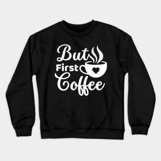 But first coffee morning coffee cup lover white text Crewneck Sweatshirt